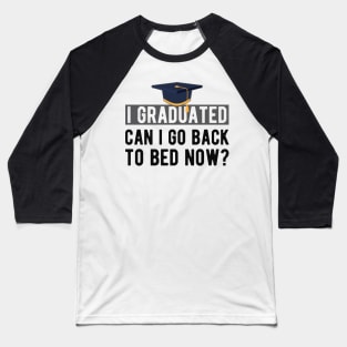 Graduate - I graduated. can I go back to bed now? Baseball T-Shirt